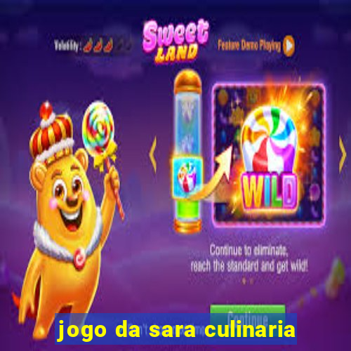 jogo da sara culinaria